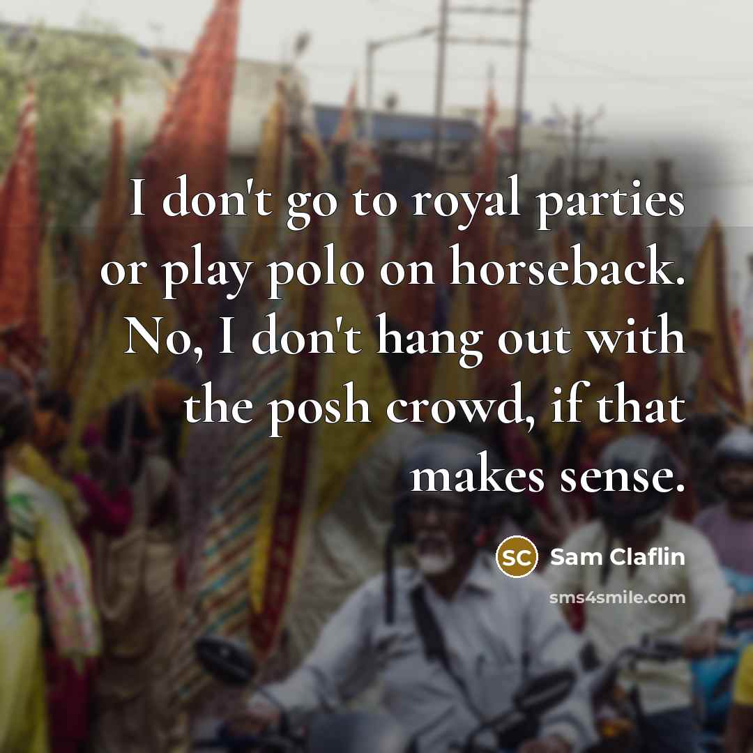 “I don't go to royal parties or play polo on…” quote by Sam Claflin