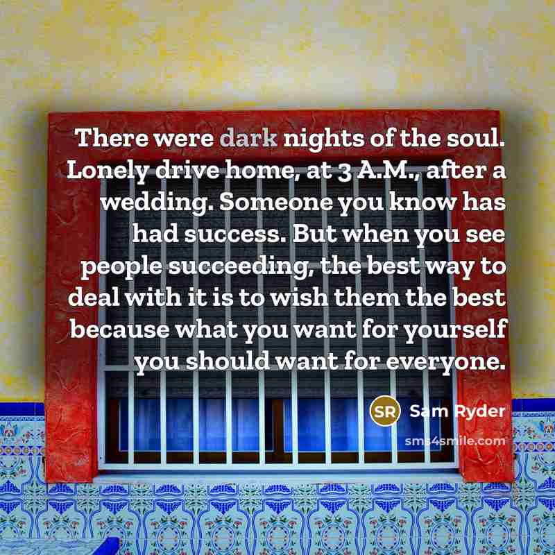 “There were dark nights of the soul. Lonely drive home,…” quote by Sam Ryder