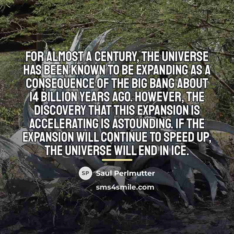 “For almost a century, the Universe has been known to…” quote by Saul Perlmutter