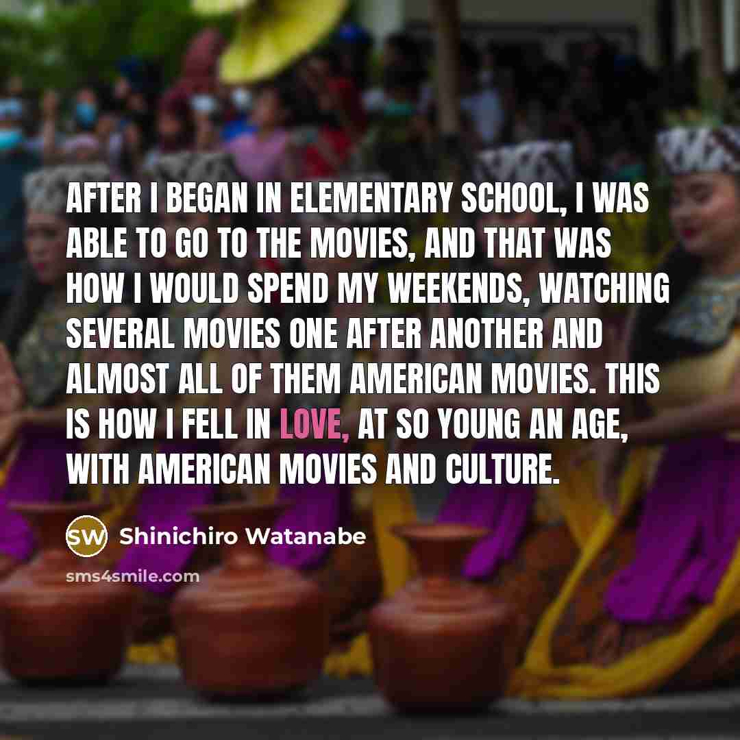 “After I began in elementary school, I was able to…” quote by Shinichiro Watanabe