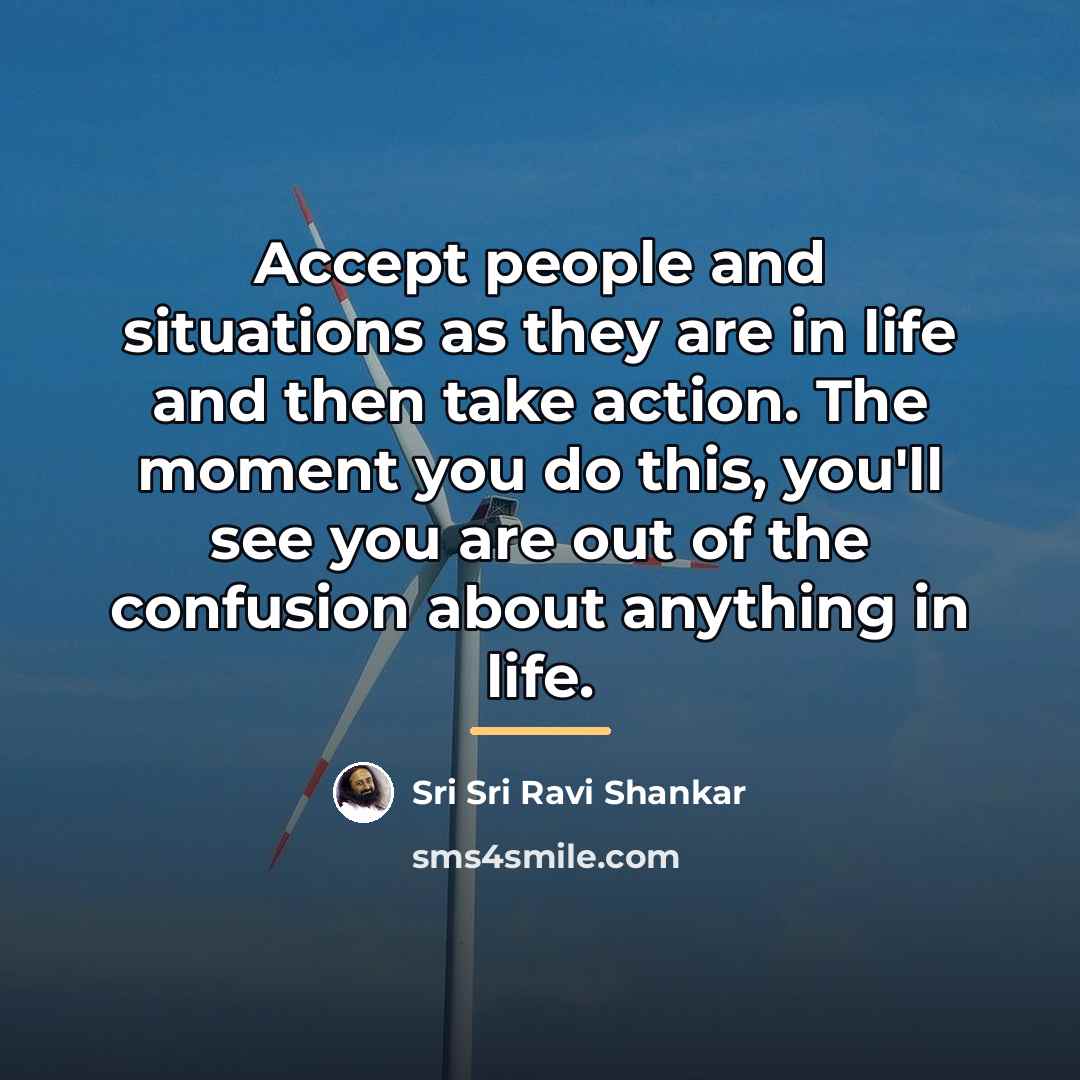 “Accept people and situations as they are in life and…” quote by Sri Sri Ravi Shankar
