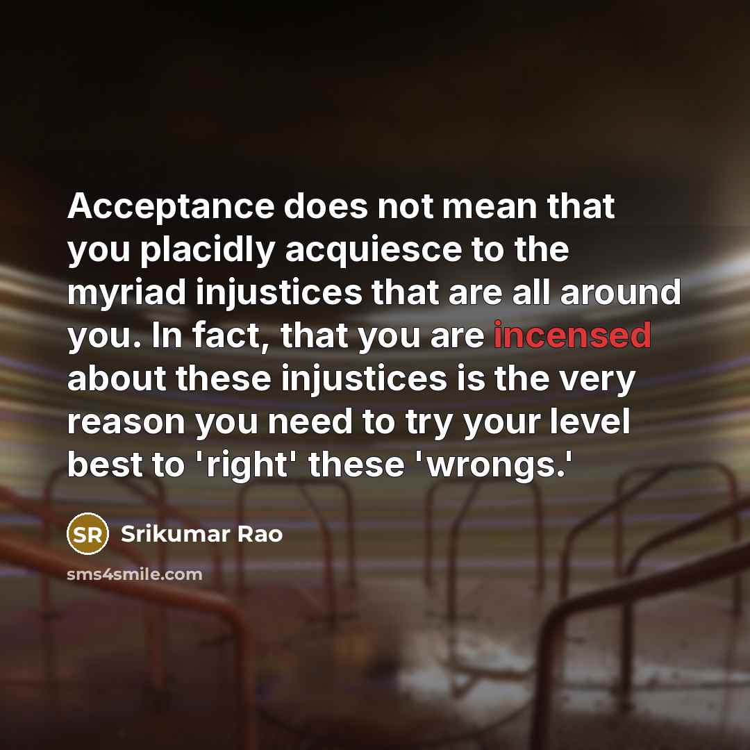 “Acceptance does not mean that you placidly acquiesce to the…” quote by Srikumar Rao