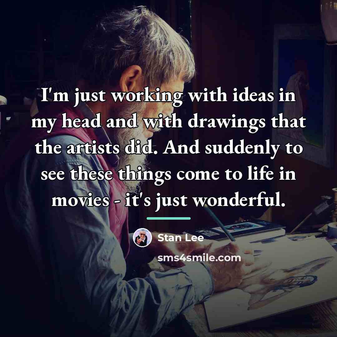 “I'm just working with ideas in my head and with…” quote by Stan Lee