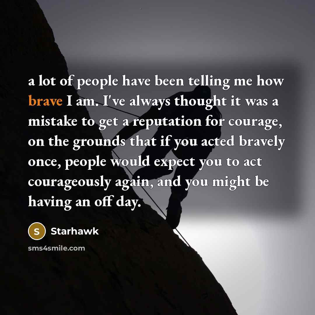“a lot of people have been telling me how brave…” quote by Starhawk