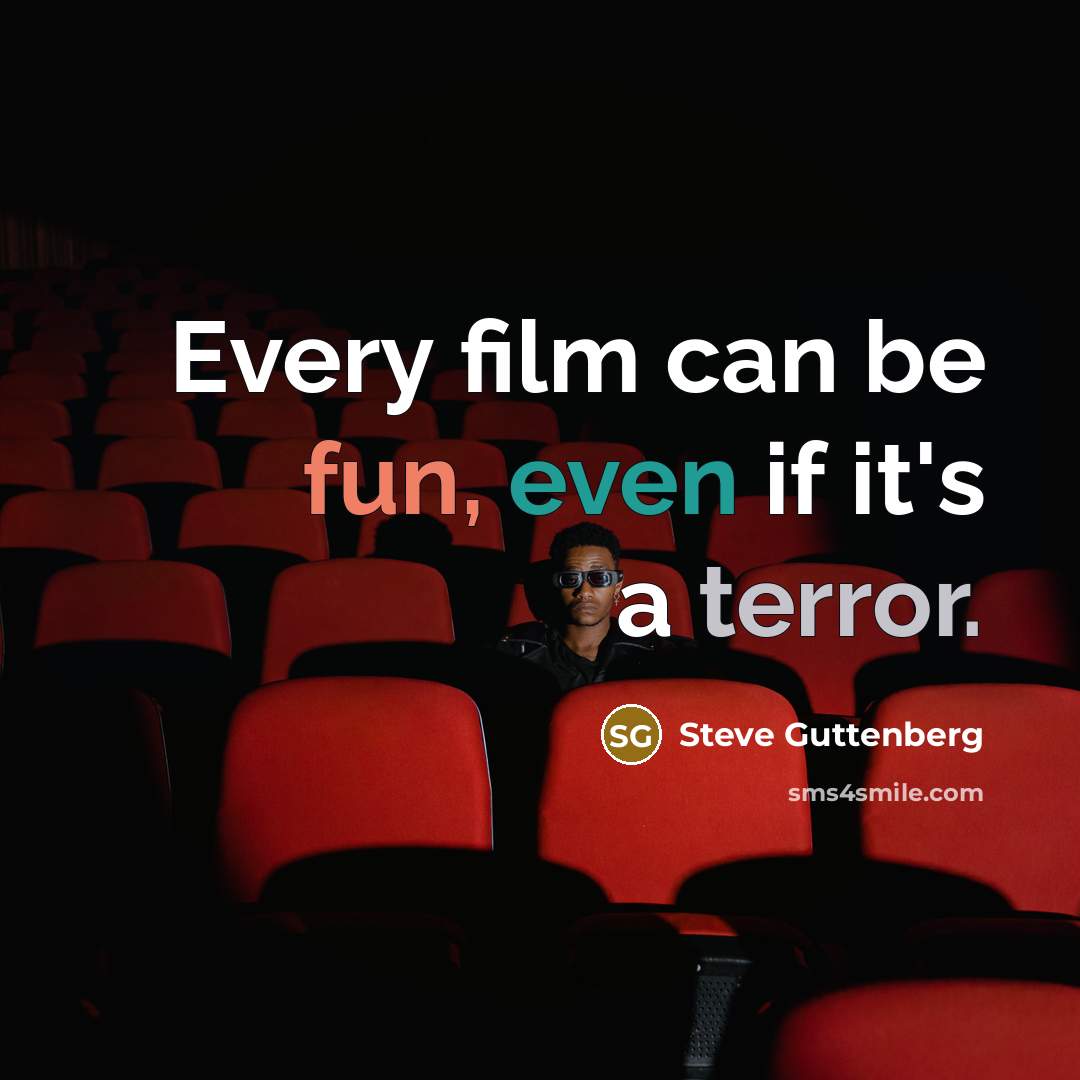 “Every film can be fun, even if it's a terror.…” quote by Steve Guttenberg