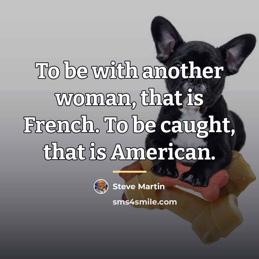 “To be with another woman, that is French. To be…” quote by Steve Martin