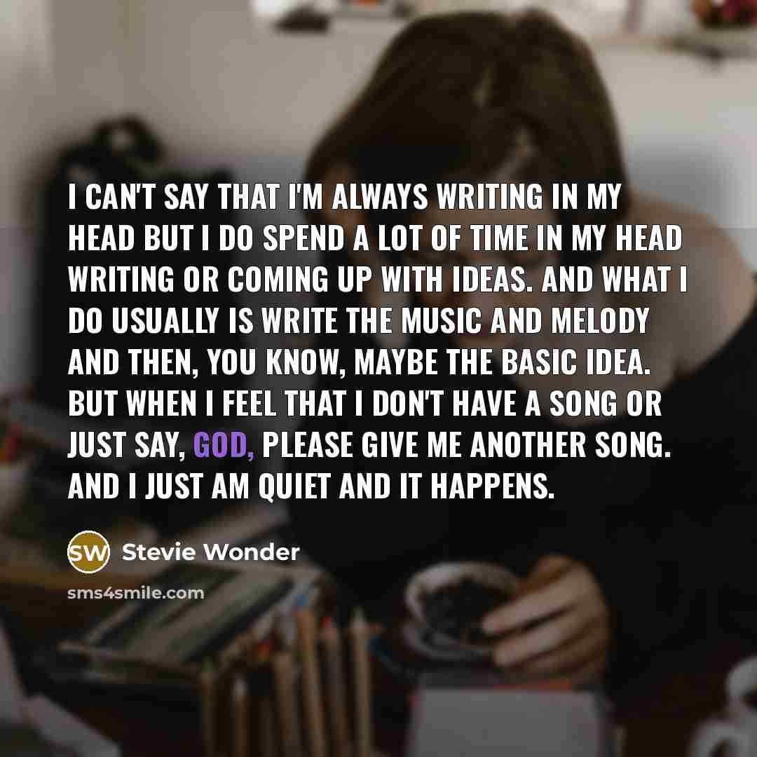 “I can't say that I'm always writing in my head…” quote by Stevie Wonder