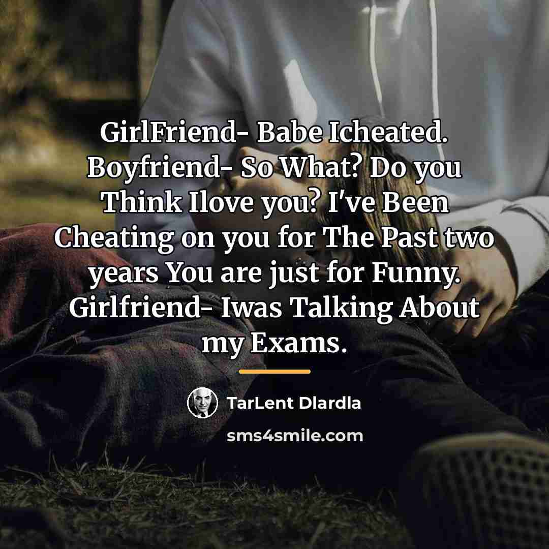 “GirlFriend- Babe Icheated. Boyfriend- So What? Do you Think Ilove…” quote by TarLent Dlardla