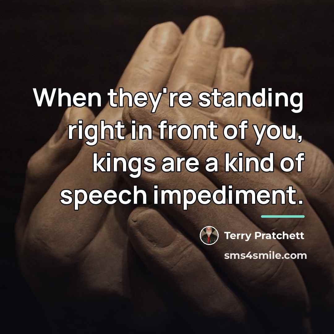 “When they're standing right in front of you, kings are…” quote by Terry Pratchett