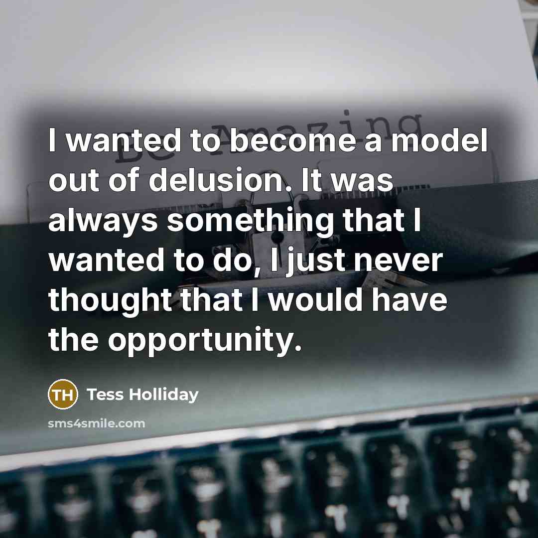 “I wanted to become a model out of delusion. It…” quote by Tess Holliday
