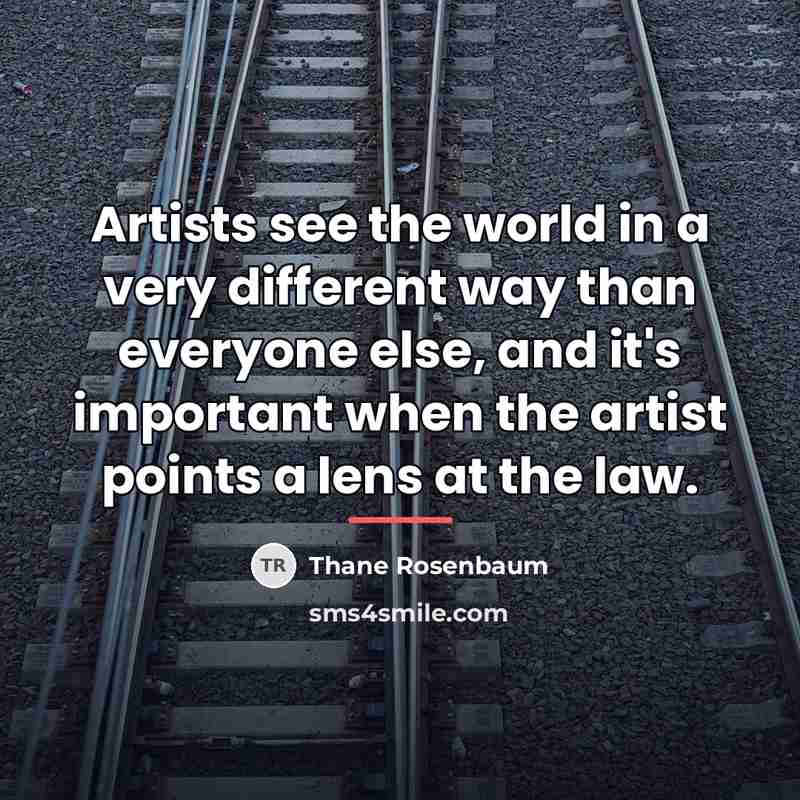 “Artists see the world in a very different way than…” quote by Thane Rosenbaum