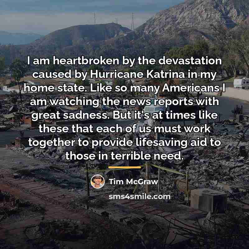 “I am heartbroken by the devastation caused by Hurricane Katrina…” quote by Tim McGraw