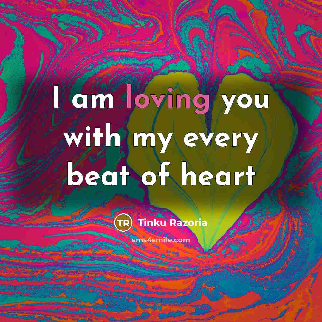 “I am loving you with my every beat of heart…” quote by Tinku Razoria