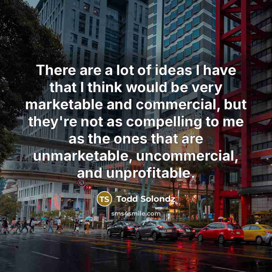 “There are a lot of ideas I have that I…” quote by Todd Solondz