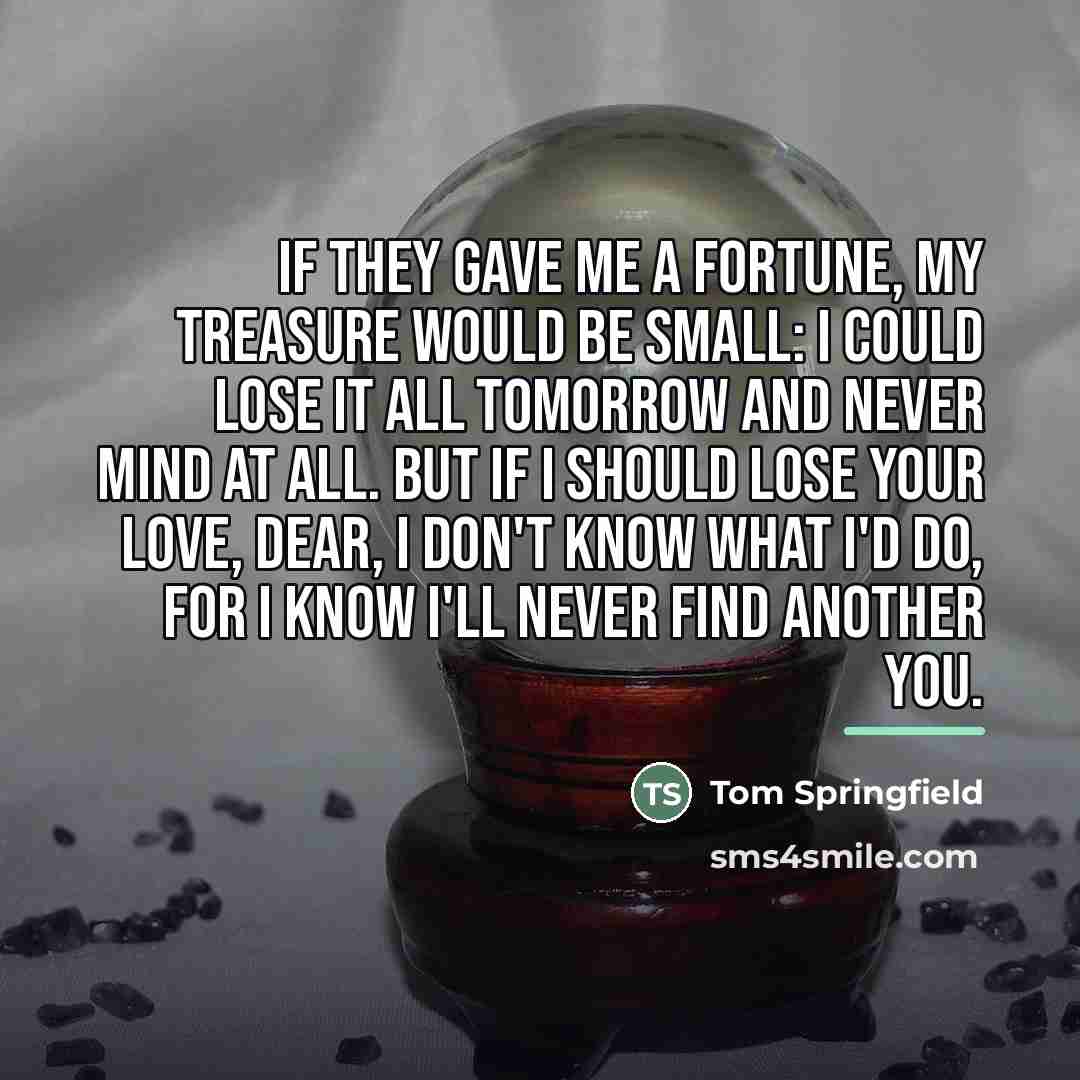 “If they gave me a fortune, My treasure would be…” quote by Tom Springfield