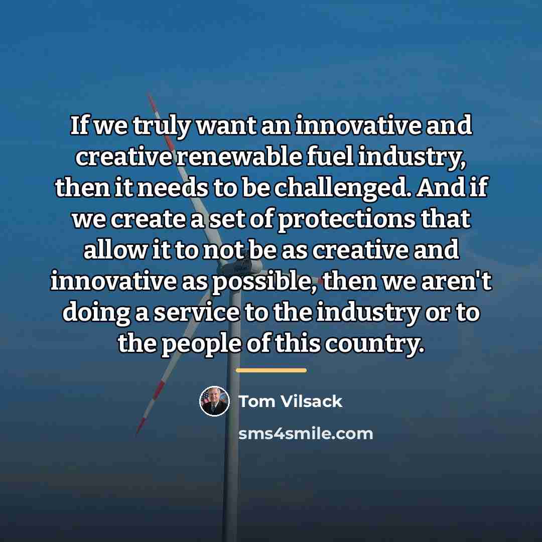 “If we truly want an innovative and creative renewable fuel…” quote by Tom Vilsack