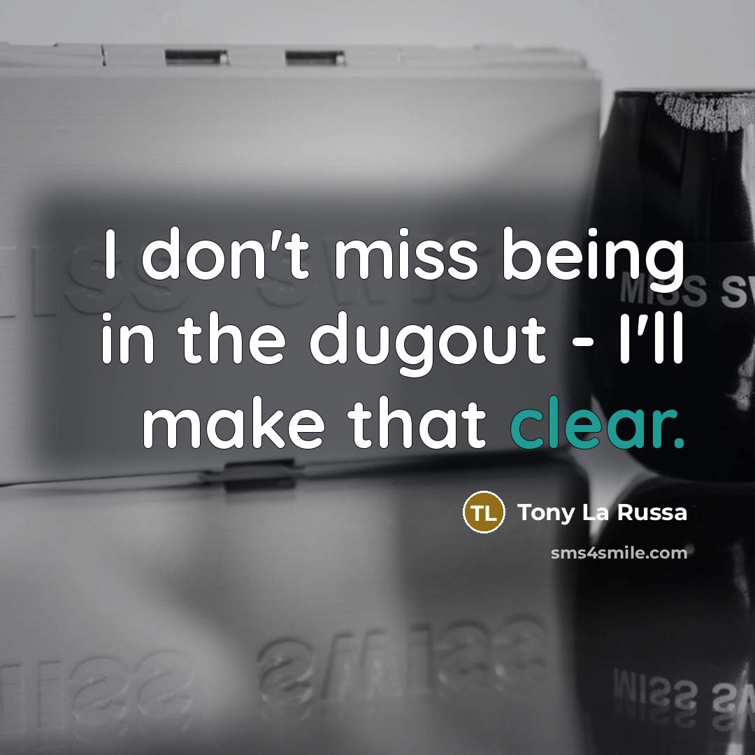 “I don't miss being in the dugout - I'll make…” quote by Tony La Russa