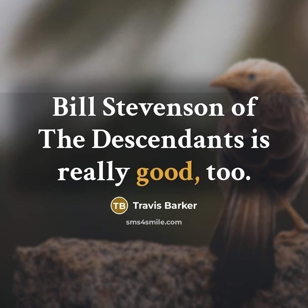 “Bill Stevenson of The Descendants is really good, too.…” quote by Travis Barker