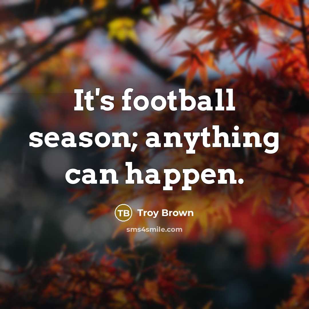 “It's football season; anything can happen.…” quote by Troy Brown