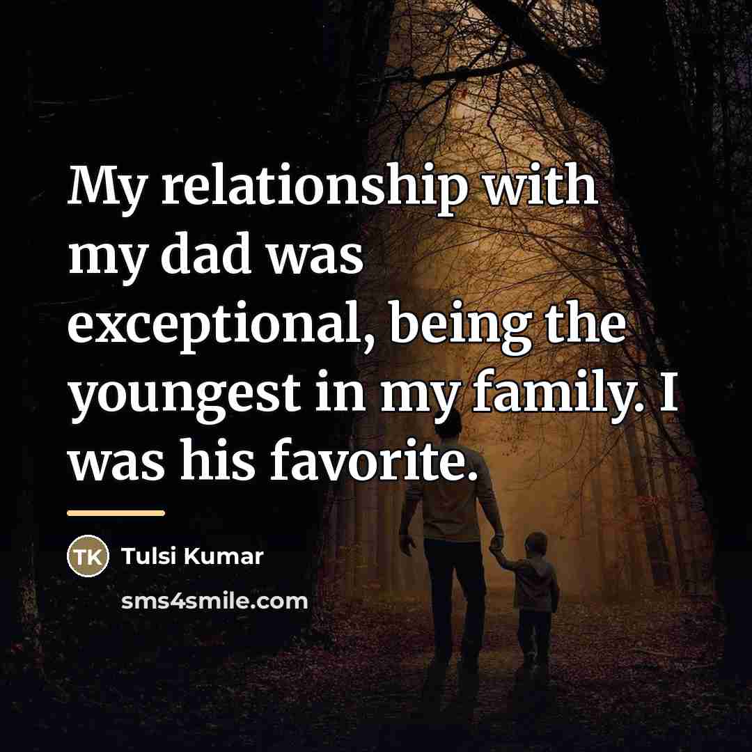 “My relationship with my dad was exceptional, being the youngest…” quote by Tulsi Kumar