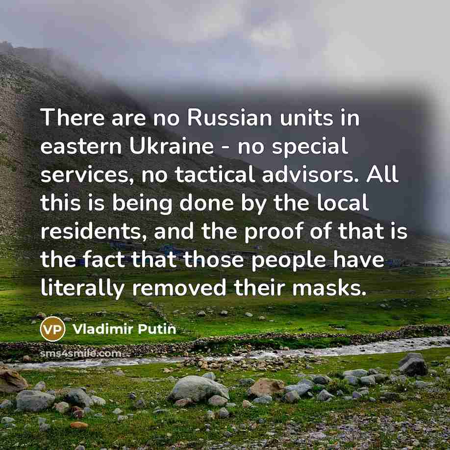 “There are no Russian units in eastern Ukraine - no…” quote by Vladimir Putin