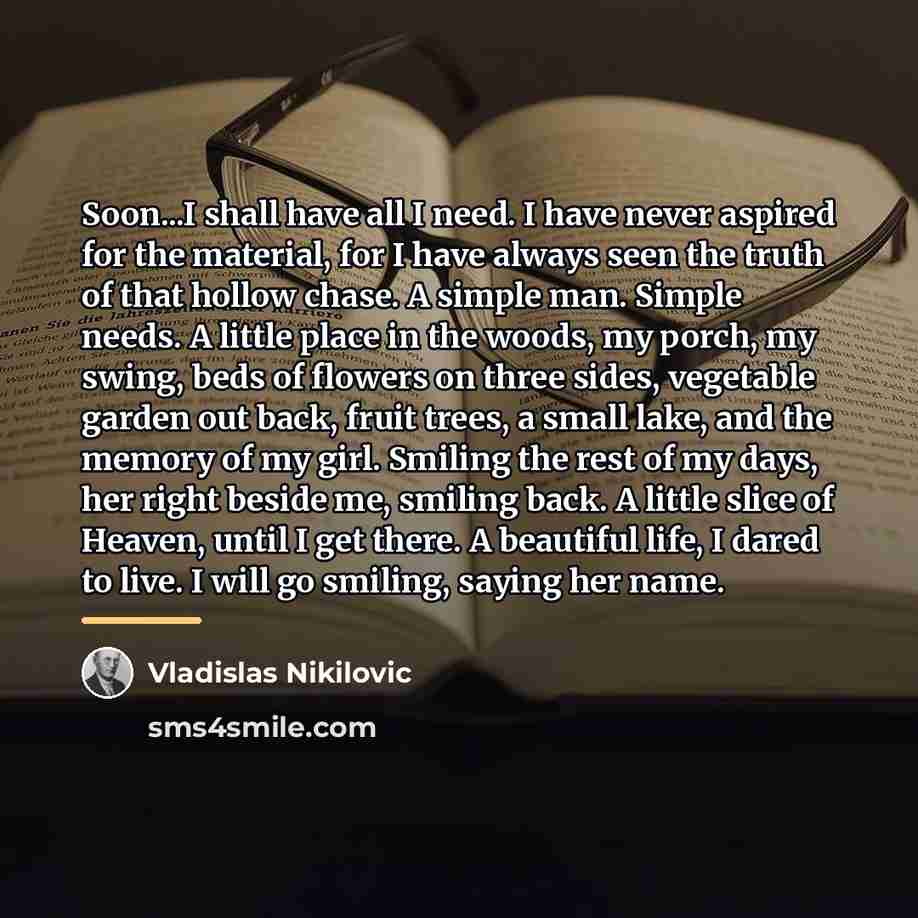 “Soon...I shall have all I need. I have never aspired…” quote by Vladislas Nikilovic