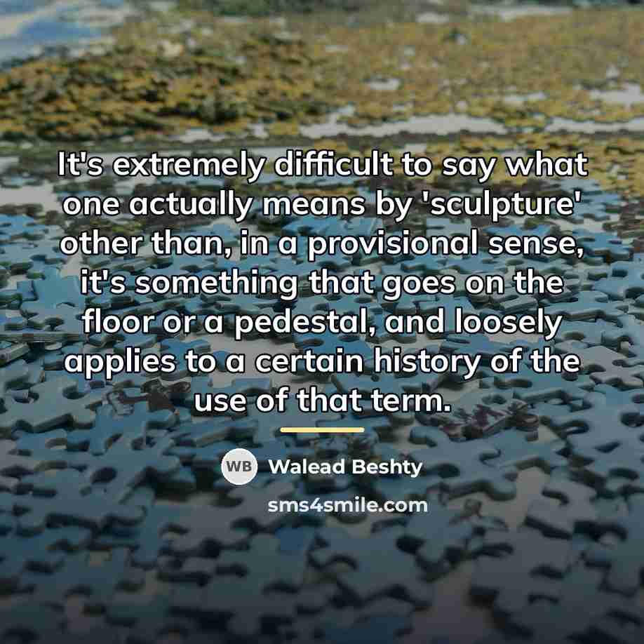 “It's extremely difficult to say what one actually means by…” quote by Walead Beshty