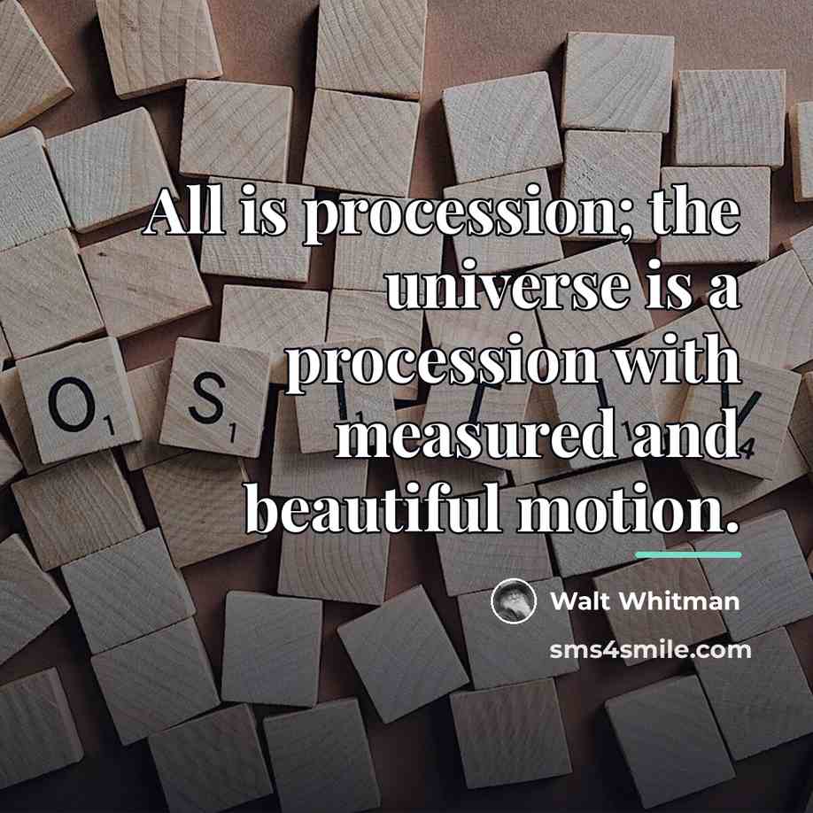 “All is procession; the universe is a procession with measured…” quote by Walt Whitman