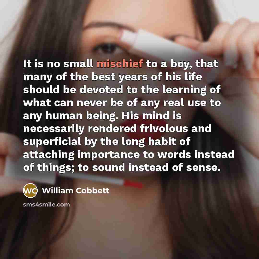 “It is no small mischief to a boy, that many…” quote by William Cobbett