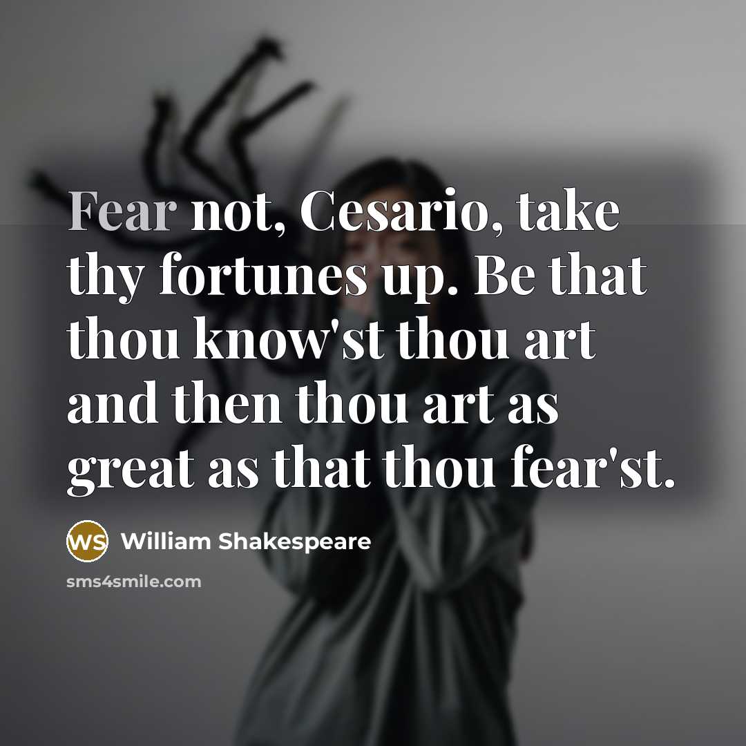 “Fear not, Cesario, take thy fortunes up. Be that thou…” quote by William Shakespeare