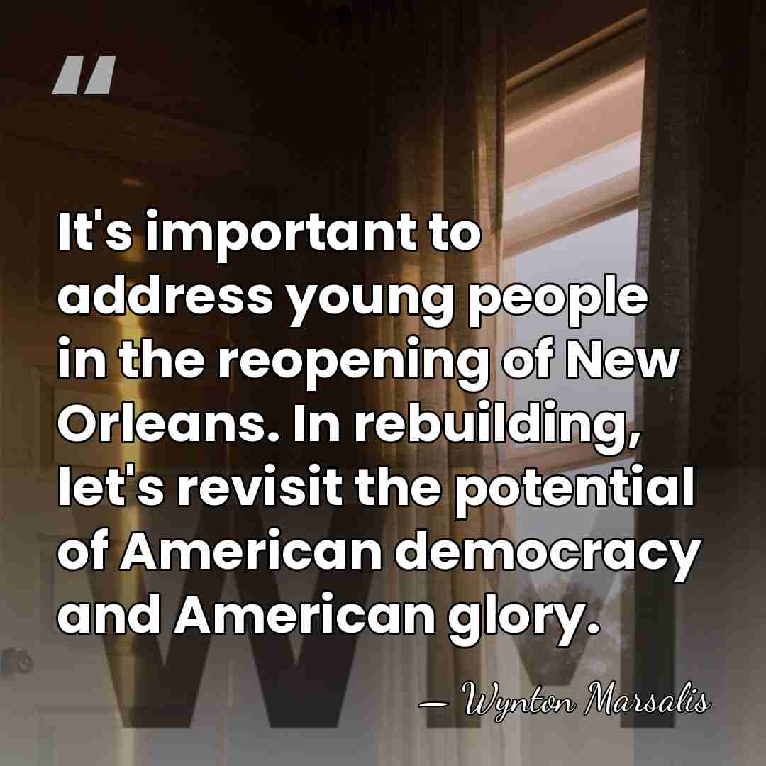 It's important to address young people in the reopening of New Orleans.&hellip; - Wynton Marsalis