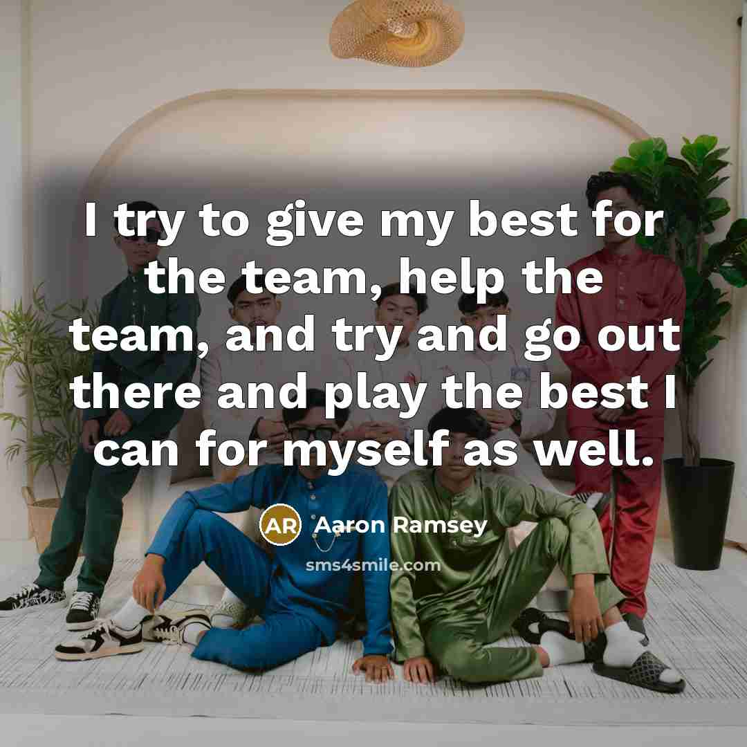 “I try to give my best for the team, help…” quote by Aaron Ramsey