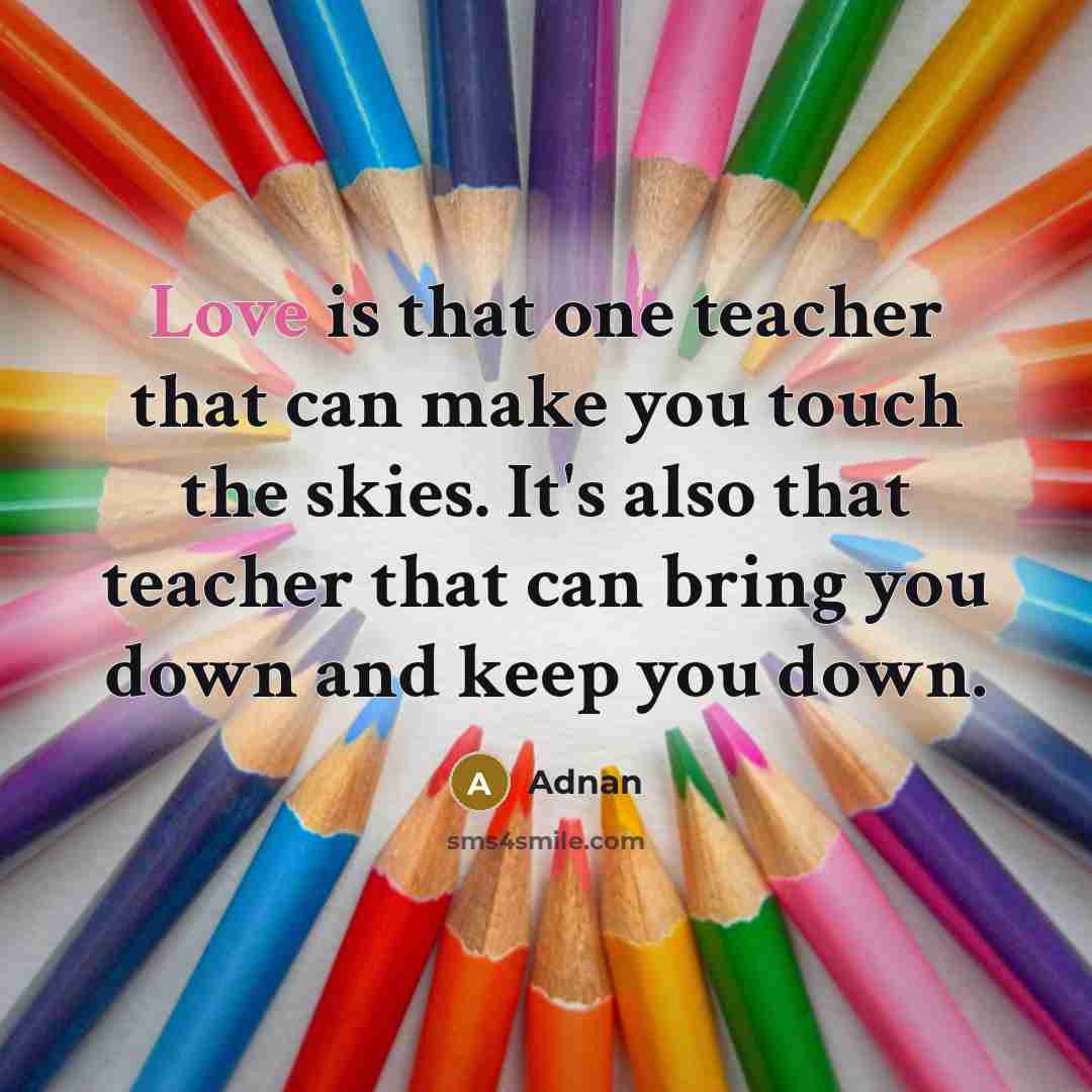 “Love is that one teacher that can make you touch…” quote by Adnan