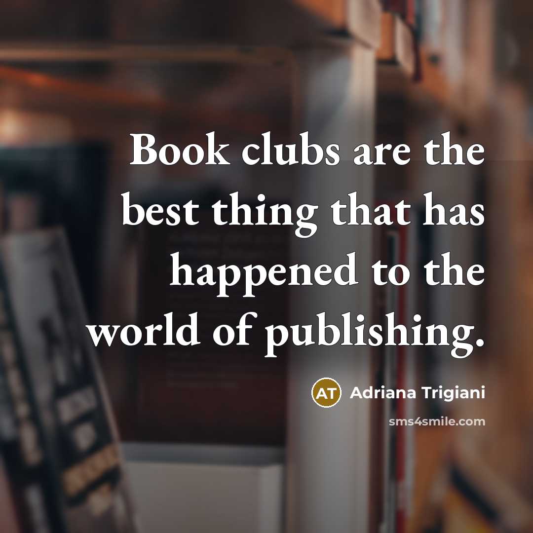 “Book clubs are the best thing that has happened to…” quote by Adriana Trigiani