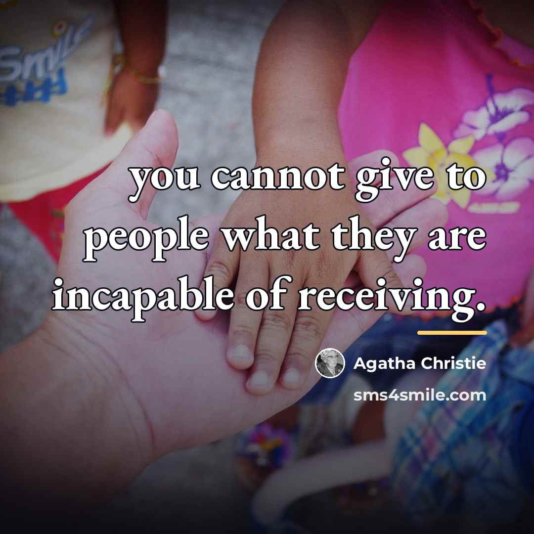 “you cannot give to people what they are incapable of…” quote by Agatha Christie