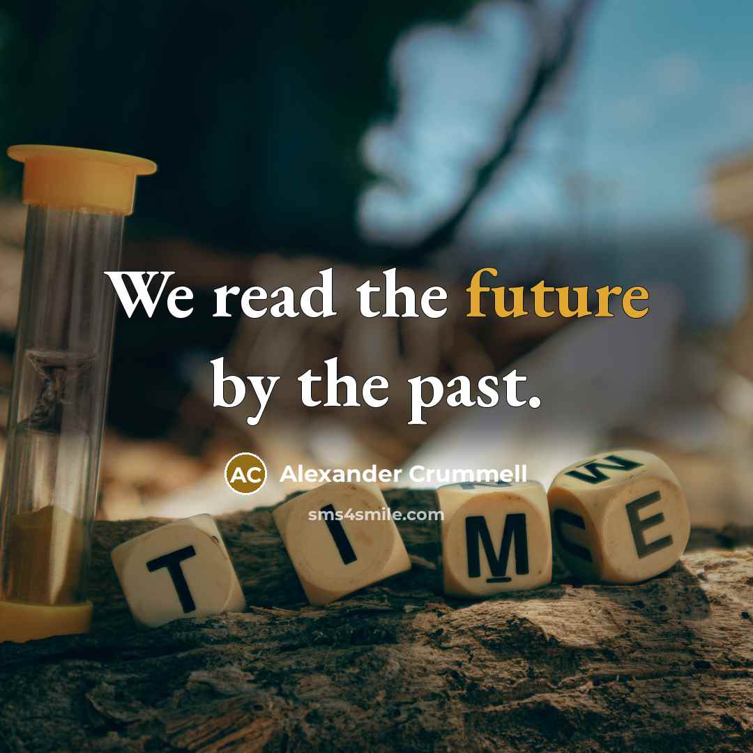 “We read the future by the past.…” quote by Alexander Crummell