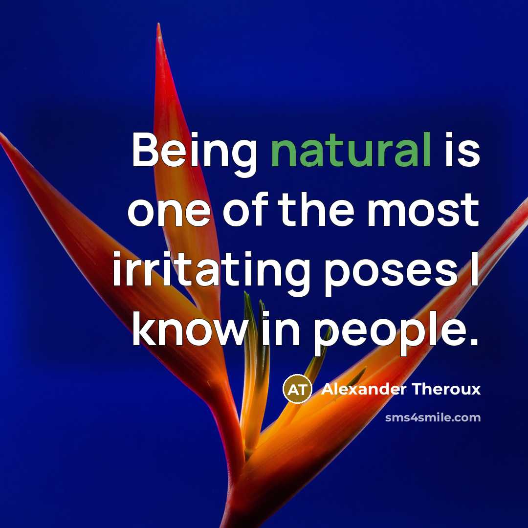 “Being natural is one of the most irritating poses I…” quote by Alexander Theroux