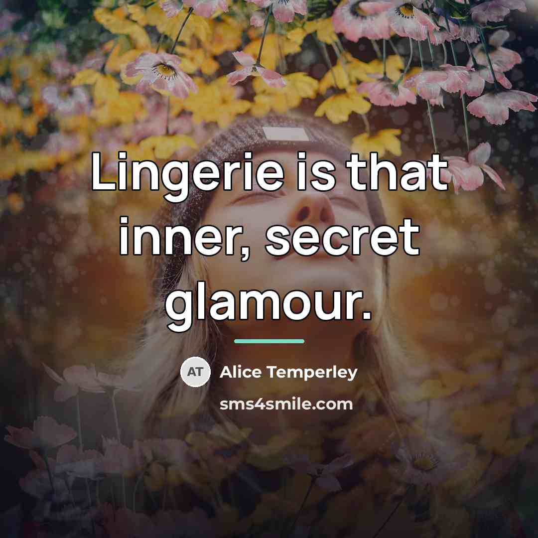 “Lingerie is that inner, secret glamour.…” quote by Alice Temperley