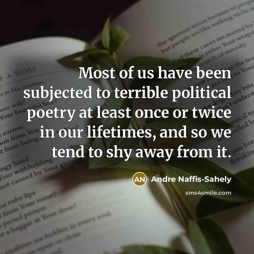 “Most of us have been subjected to terrible political poetry…” quote by Andre Naffis-Sahely