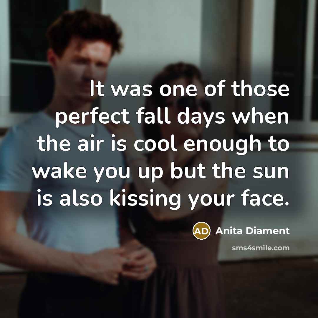 “It was one of those perfect fall days when the…” quote by Anita Diament