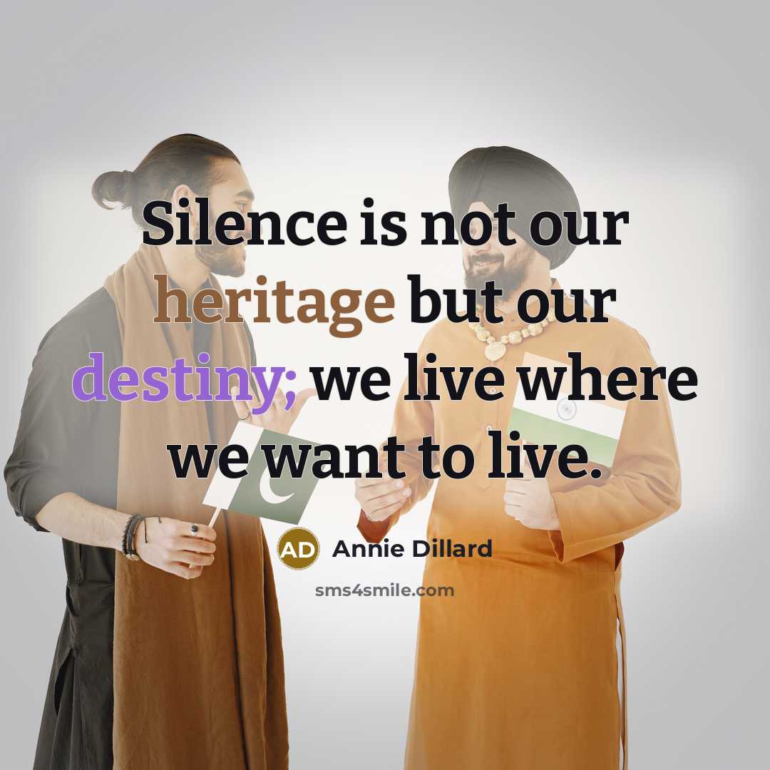 “Silence is not our heritage but our destiny; we live…” quote by Annie Dillard