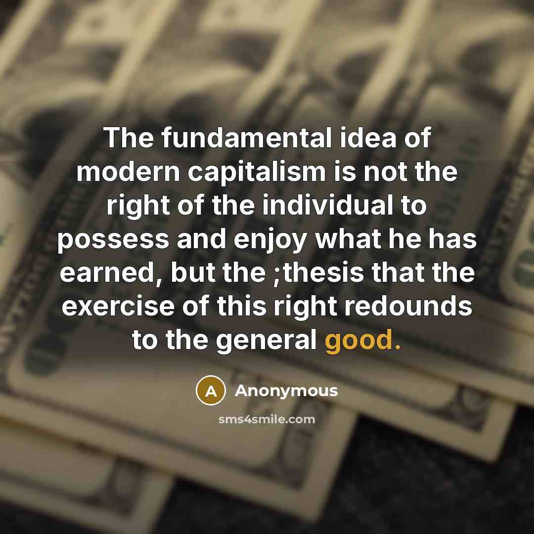 “The fundamental idea of modern capitalism is not the right…” quote by Anonymous