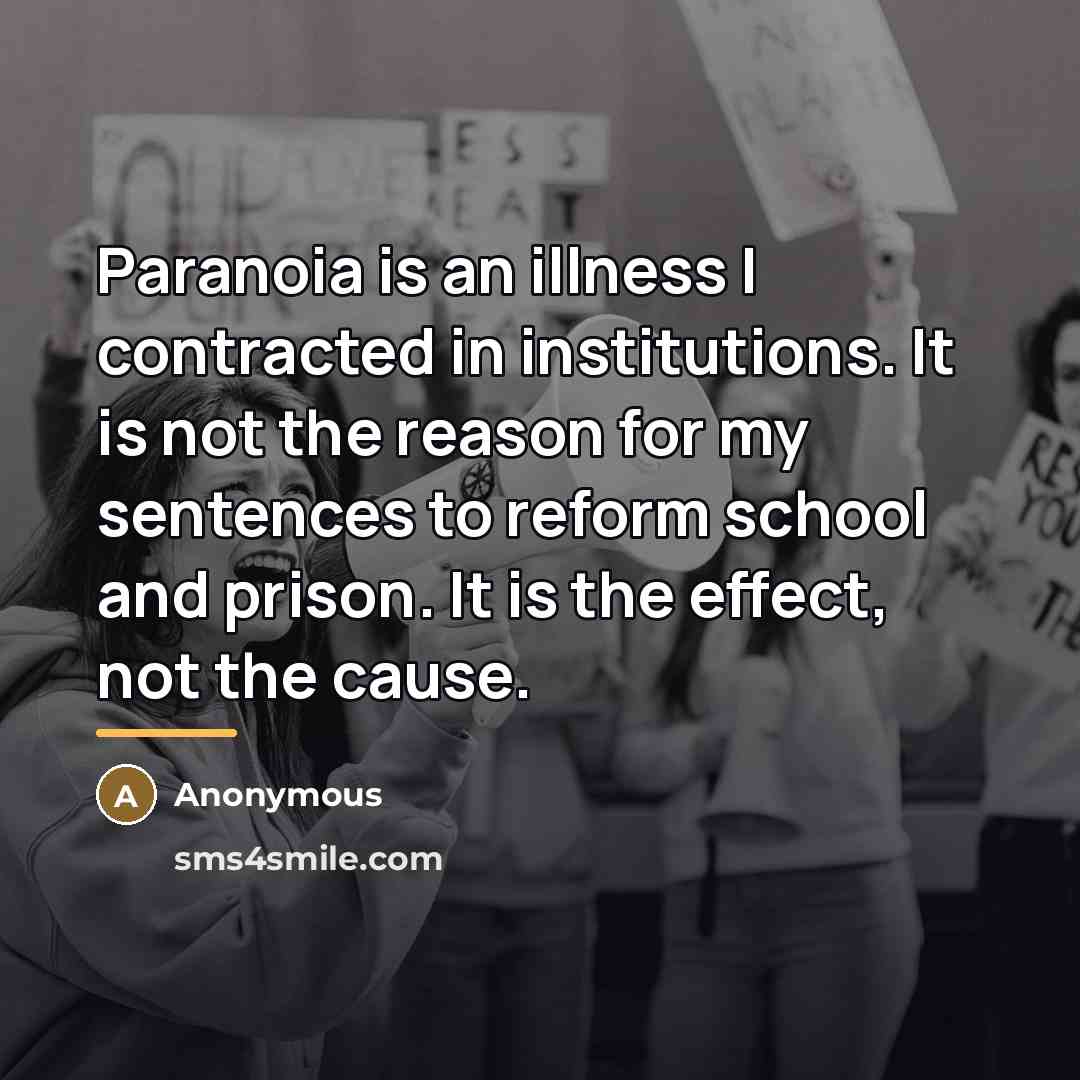 “Paranoia is an illness I contracted in institutions. It is…” quote by Anonymous