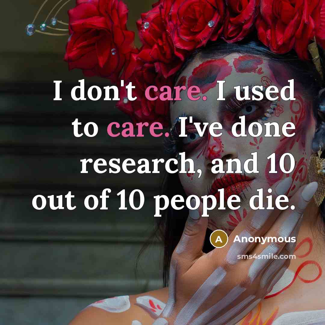 “I don't care. I used to care. I've done research,…” quote by Anonymous