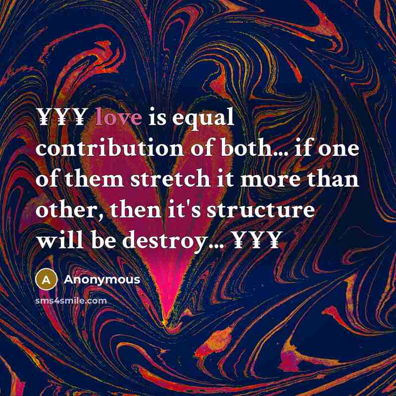 “¥¥¥ love is equal contribution of both... if one of…” quote by Anonymous