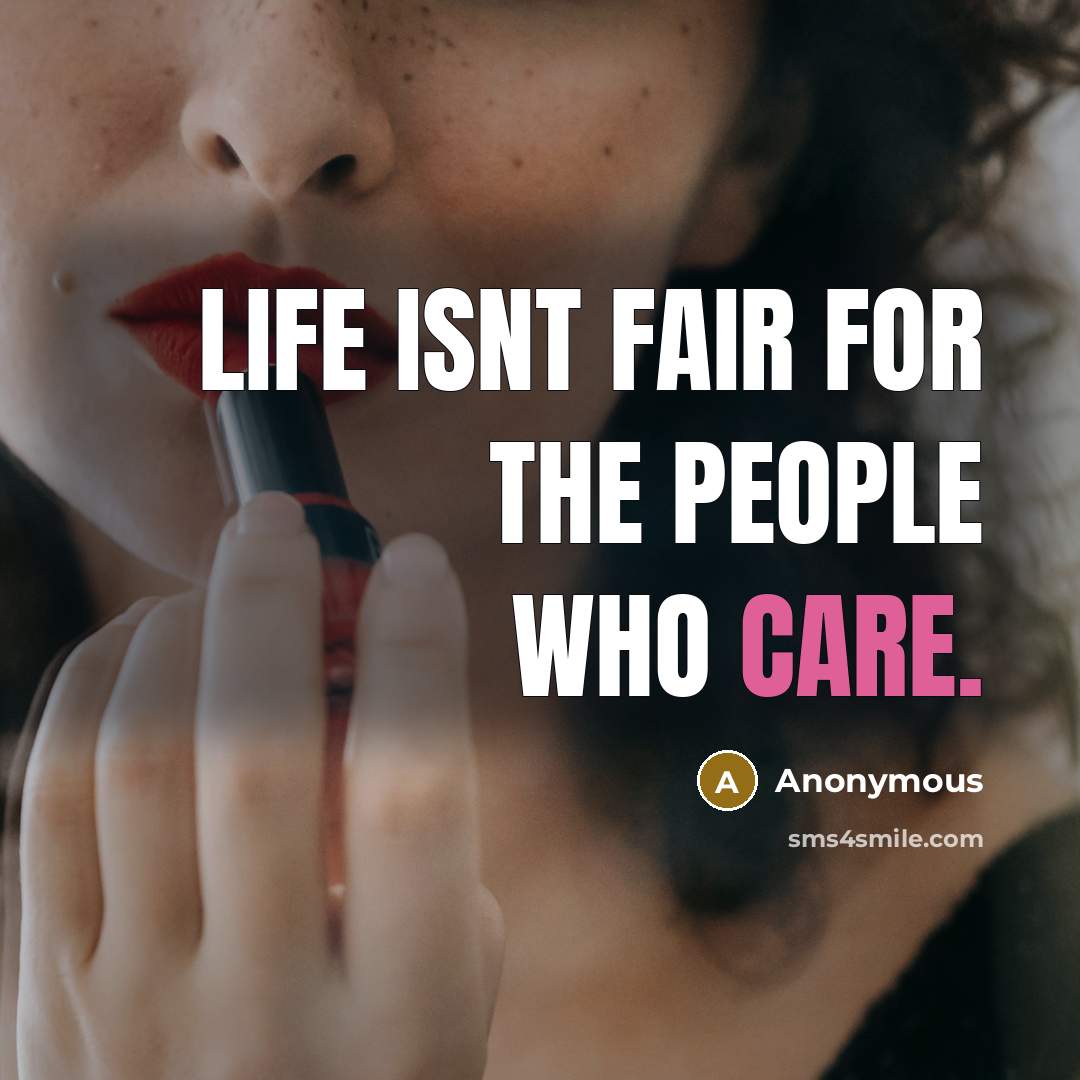 “Life isnt fair for the people who care.…” quote by Anonymous