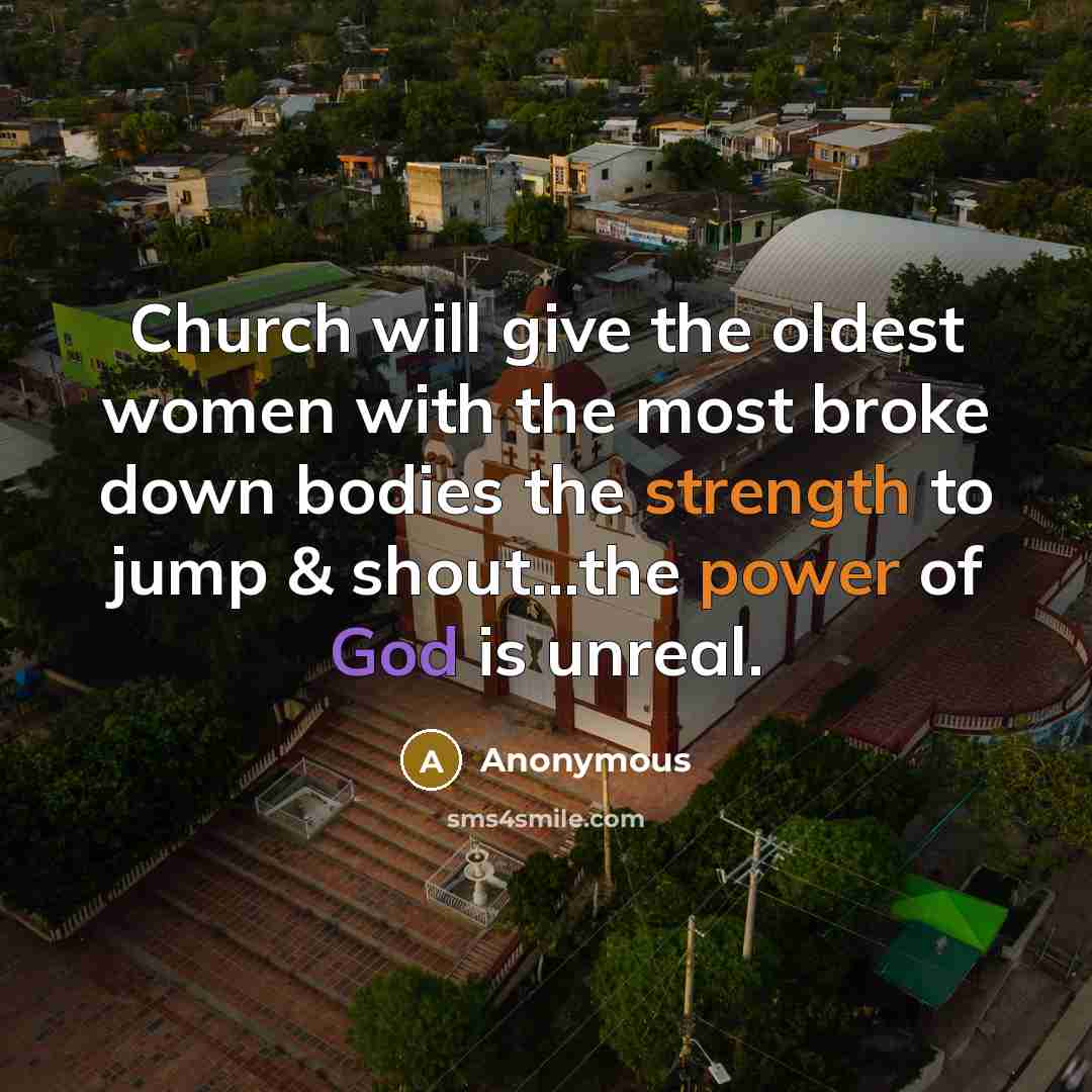 “Church will give the oldest women with the most broke…” quote by Anonymous