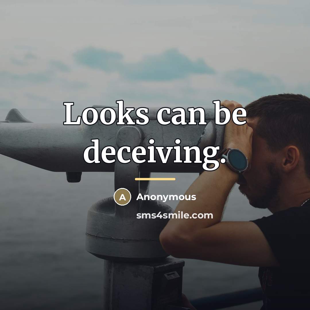 “Looks can be deceiving.…” quote by Anonymous