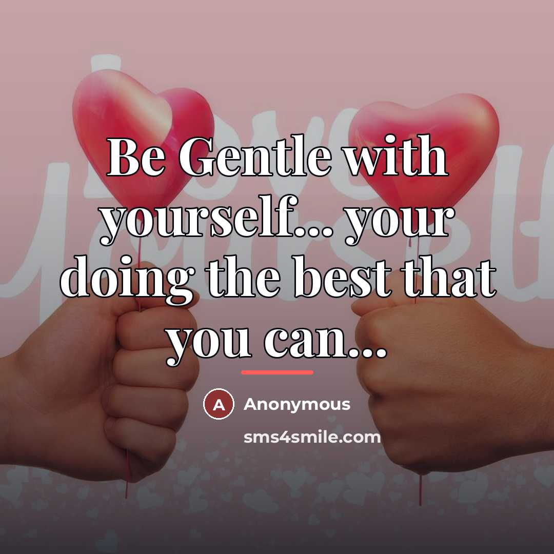 “Be Gentle with yourself... your doing the best that you…” quote by Anonymous