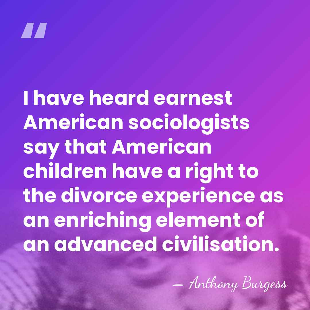 I have heard earnest American sociologists say that American children have a&hellip; - Anthony Burgess